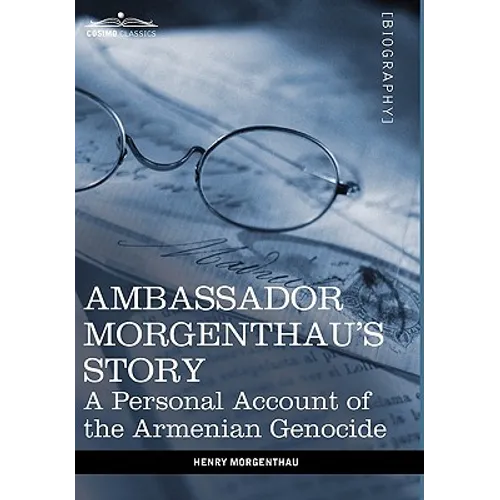 Ambassador Morgenthau's Story: A Personal Account of the Armenian Genocide - Hardcover