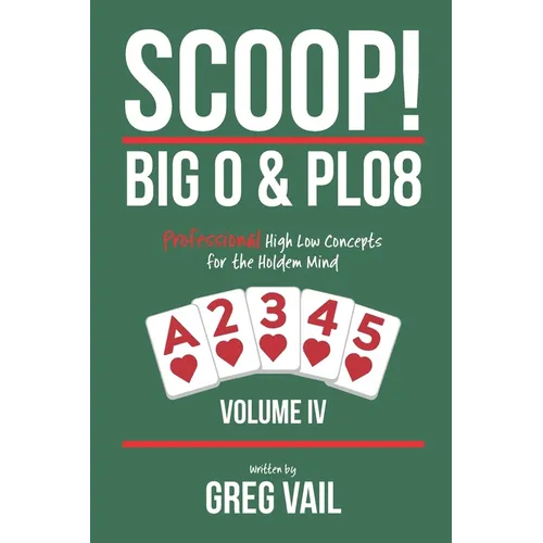 SCOOP! BIG O & PLO8-Volume IV: Professional High Low Concepts for the Holdem Mind - Paperback