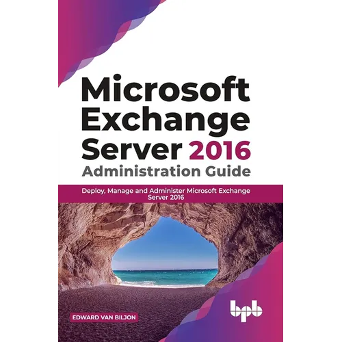 Microsoft Exchange Server 2016 Administration Guide: Deploy, Manage and Administer Microsoft Exchange Server 2016 (English Edition) - Paperback