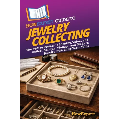 HowExpert Guide to Jewelry Collecting: The 36-Day System to Identify, Value, and Collect Antique, Vintage, and Modern Jewelry with Long-Term Value - Paperback