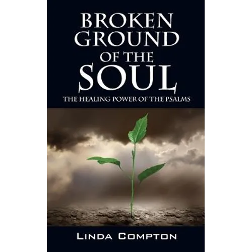 Broken Ground of the Soul: The Healing Power of the Psalms - Paperback