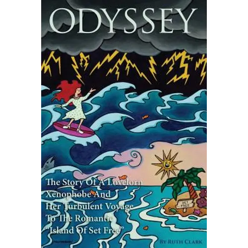 Odyssey: The Story Of A Lovelorn Xenophobe And Her Turbulent Voyage To The Romantic 