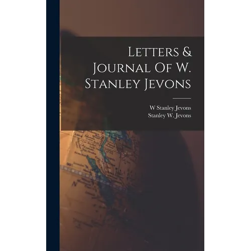 Letters & Journal Of W. Stanley Jevons - Hardcover