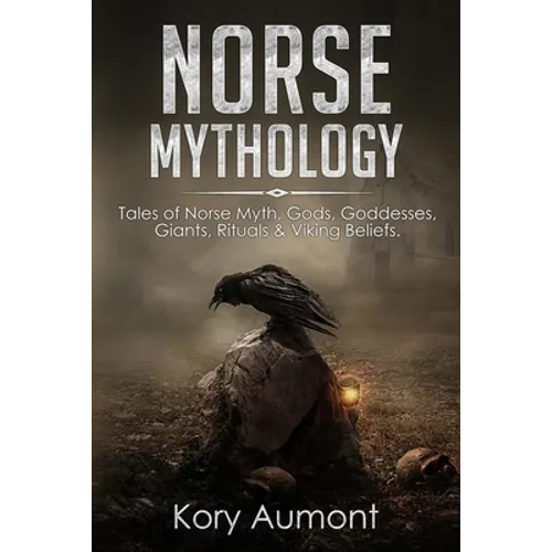 Norse Mythology: Tales of Norse Myth, Gods, Goddesses, Giants, Rituals & Viking Beliefs - Paperback
