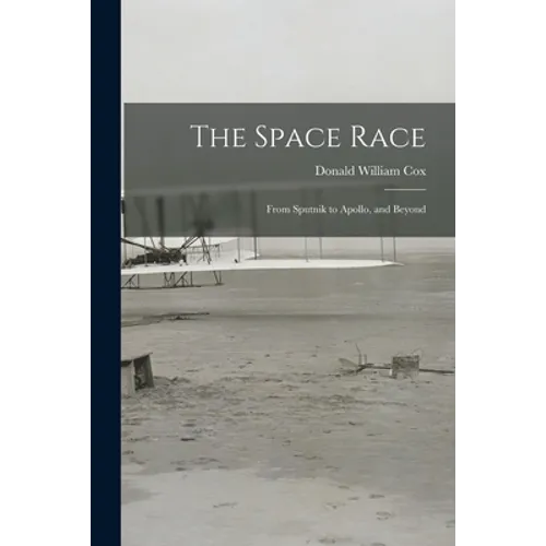 The Space Race; From Sputnik to Apollo, and Beyond - Paperback