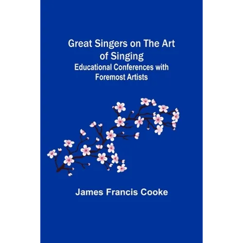 Great Singers on the Art of Singing; Educational Conferences with Foremost Artists - Paperback