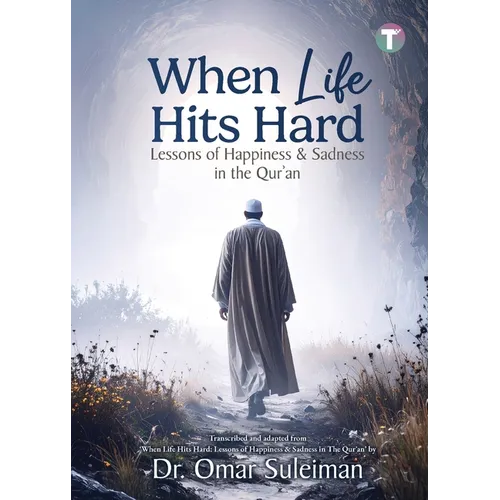 When Life Hits Hard: Lessons of Happiness & Sadness in the Qur'an - Paperback