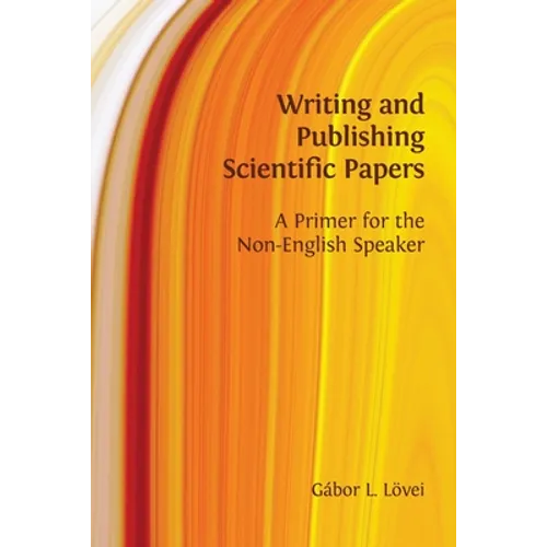 Writing and Publishing Scientific Papers: A Primer for the Non-English Speaker - Paperback