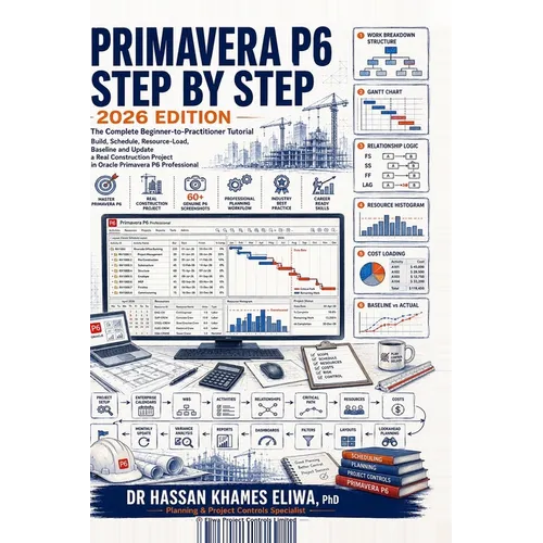 PRIMAVERA P6 STEP BY STEP 2026 Edition: The Complete Beginner-to-Practitioner Tutorial Build, Schedule, Resource-Load, Baseline and Update a Real Cons - Hardcover