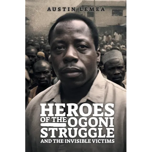 Heroes of the Ogoni Struggle: And the Invisible Victims - Paperback