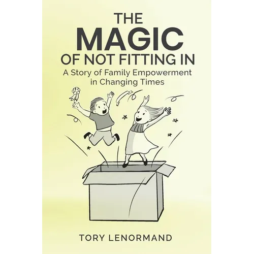 The Magic Of Not Fitting In: A Story of Family Empowerment in Changing Times - Paperback