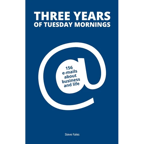 Three Years Of Tuesday Mornings: 156 e-mails about business and life - Paperback