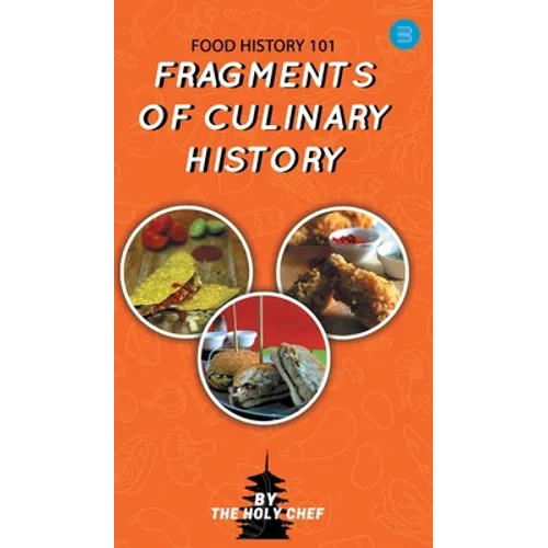 Food History 101: Fragments of Culinary History - Hardcover