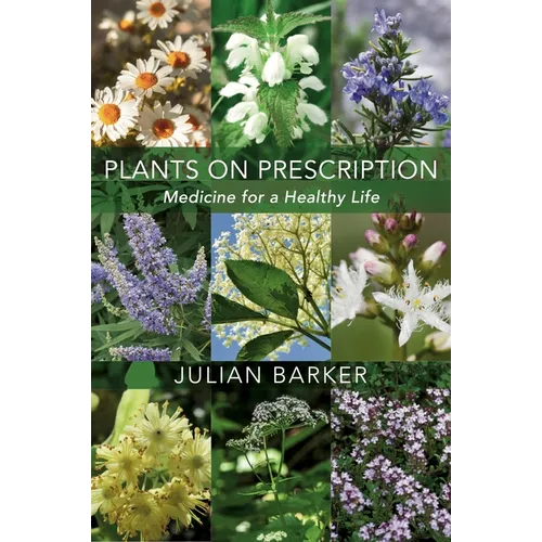 Plants on Prescription: Medicine for a Healthy Life - Hardcover