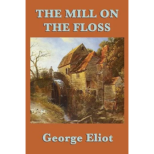 The Mill on the Floss: A Victorian Novel of Family, Fate, and Moral Choice - Paperback