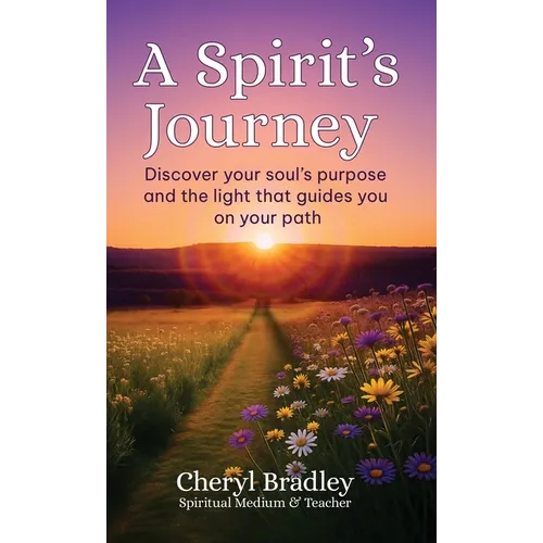 A Spirit's Journey: Discover your soul's purpose and the light that guides you on your path - Hardcover