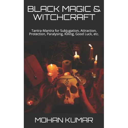 Black Magic & Witchcraft: Tantra-Mantra for Subjugation, Attraction, Protection, Paralysing, Killing, Good Luck, etc. - Paperback