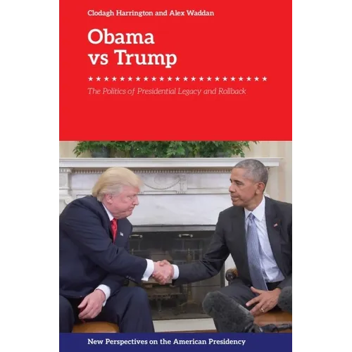 Obama vs. Trump: The Politics of Presidential Legacy and Rollback - Paperback