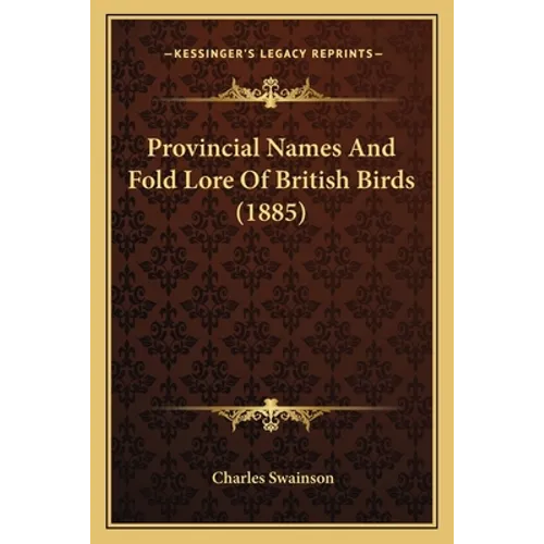 Provincial Names And Fold Lore Of British Birds (1885) - Paperback