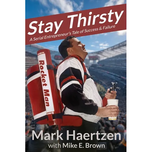 Stay Thirsty: A Serial Entrepreneur's Tale of Success & Failure - Paperback