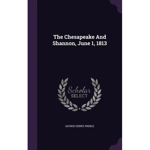 The Chesapeake And Shannon, June 1, 1813 - Hardcover