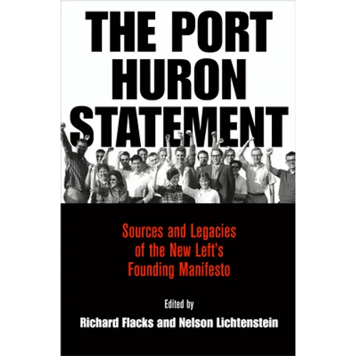 The Port Huron Statement: Sources and Legacies of the New Left's Founding Manifesto - Hardcover