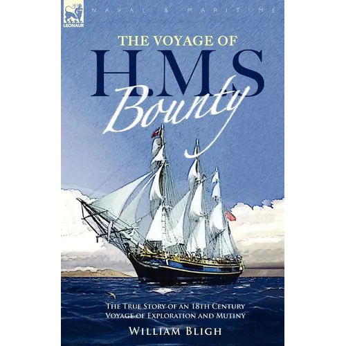 The Voyage of H. M. S. Bounty: the True Story of an 18th Century Voyage of Exploration and Mutiny - Paperback