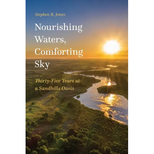 Nourishing Waters, Comforting Sky: Thirty-Five Years at a Sandhills Oasis - Paperback