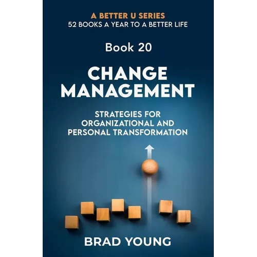 Change Management: Strategies For Organizational and Personal Transformation - Paperback