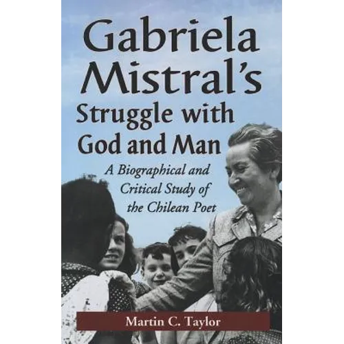 Gabriela Mistral's Struggle with God and Man: A Biographical and Critical Study of the Chilean Poet - Paperback