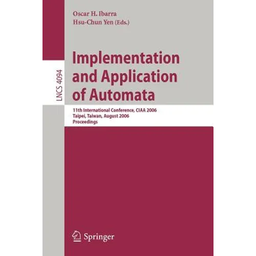 Implementation and Application of Automata: 11th International Conference, CIAA 2006, Taipei, Taiwan, August 21-23, 2006, Proceedings - Paperback