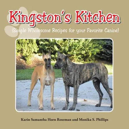 Kingston's Kitchen: Simple Wholesome Recipes for Your Favorite Canine - Paperback
