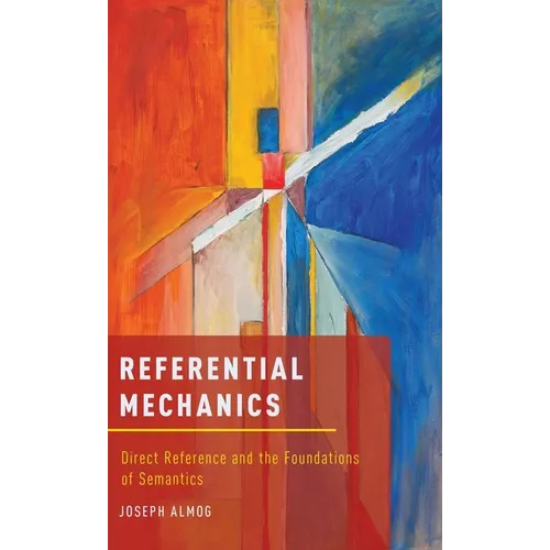 Referential Mechanics: Direct Reference and the Foundations of Semantics - Hardcover