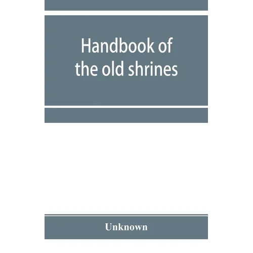 Handbook of the old shrines and temples and their treasures in Japan - Paperback