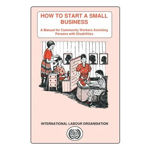 How to start a small business. A manual for community workers assisting persons with disabilities - Paperback