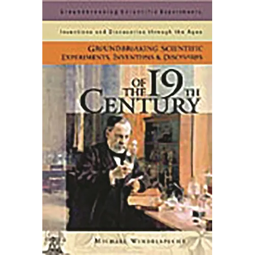 Groundbreaking Scientific Experiments, Inventions, and Discoveries of the 19th Century - Hardcover