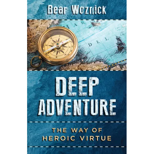 Deep Adventure: The Way of Heroic Virtue - Paperback