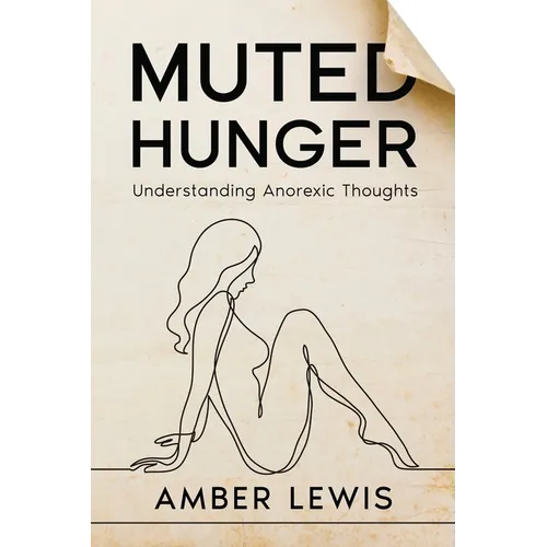 Muted Hunger: Understanding Anorexic Thoughts - Paperback