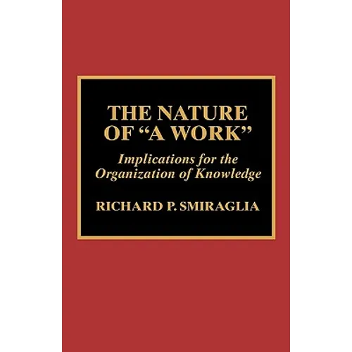 The Nature of 'a Work': Implications for the Organization of Knowledge - Hardcover