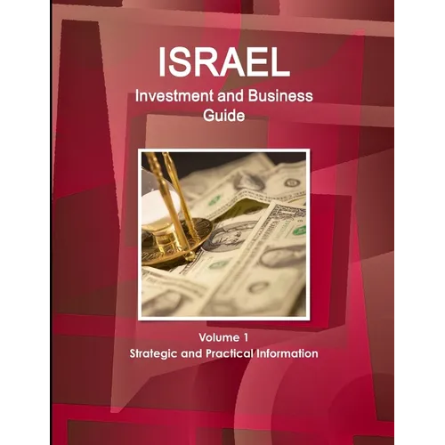 Israel Investment and Business Guide Volume 1 Strategic and Practical Information - Paperback