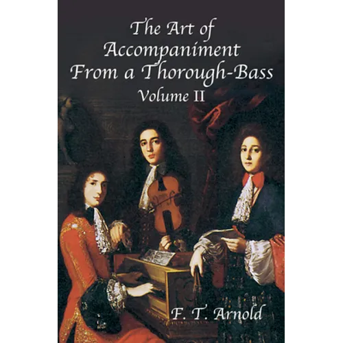 The Art of Accompaniment from a Thorough-Bass as Practiced in the XVIIth & XVIIIth Centuries: Volume II - Paperback