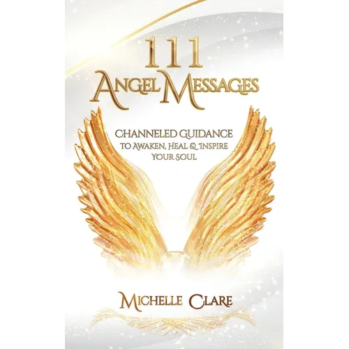 111 Angel Messages: Channeled Guidance to Awaken, Heal & Inspire Your Soul - Paperback