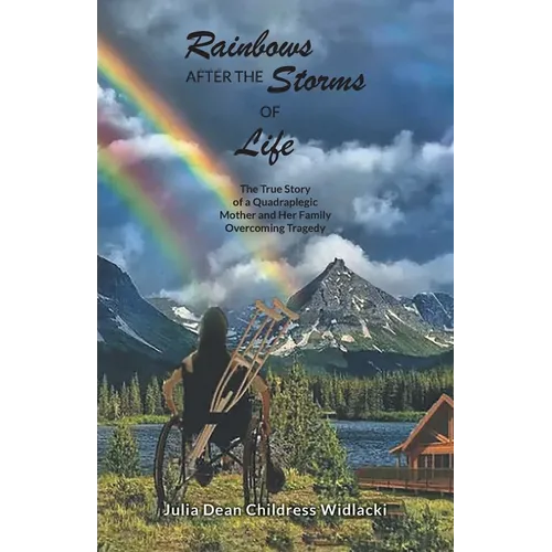 Rainbows After the Storms of Life: A True Story of a Quadraplegic Mother and Her Family Overcoming Tragedy - 3rd Edition - Paperback