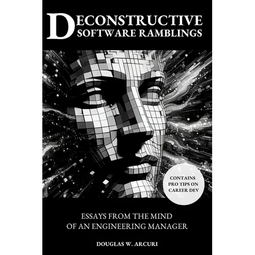 Deconstructive Software Ramblings: Essays from the Mind of an Engineering Manager - Paperback