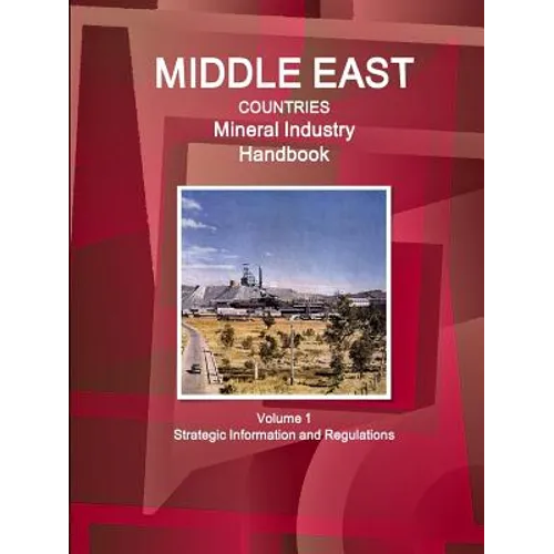 Middle East Countries Mineral Industry Handbook Volume 1 Strategic Information and Regulations - Paperback