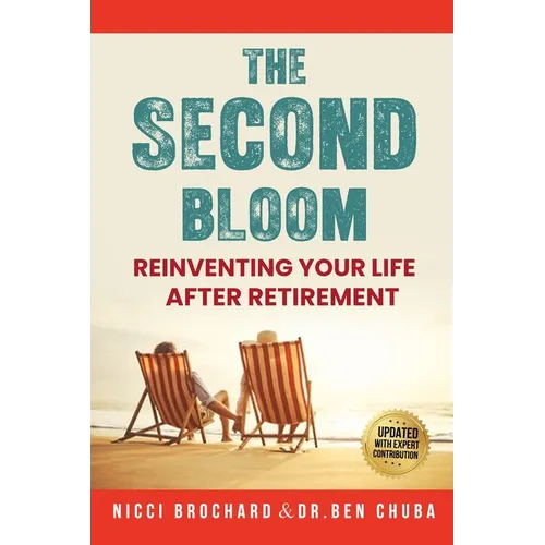 The Second Bloom: Reinventing Your Life After Retirement - Paperback