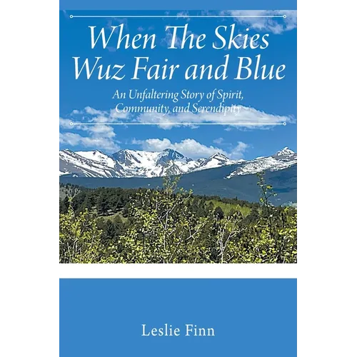 When The Skies Wuz Fair and Blue: An Unfaltering Story of Spirit, Community, and Serendipity - Paperback