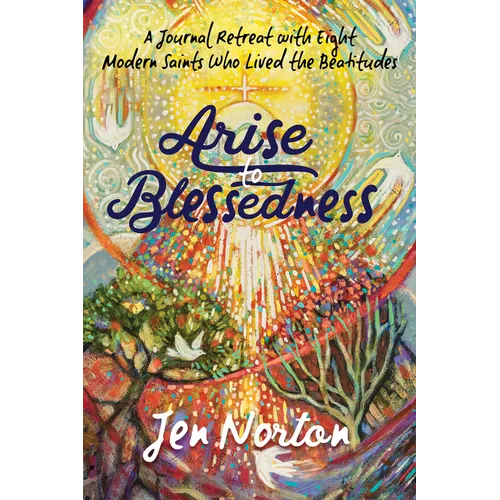 Arise to Blessedness: A Journal Retreat with Eight Modern Saints Who Lived the Beatitudes - Paperback