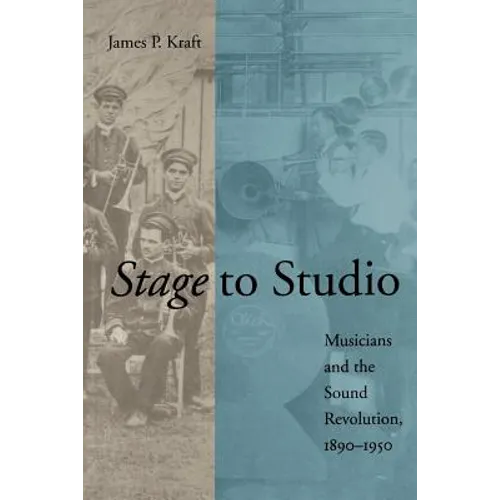 Stage to Studio: Musicians and the Sound Revolution, 1890-1950 - Paperback