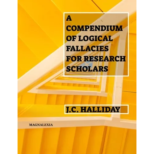 A Compendium of Logical Fallacies for Research Scholars - Paperback